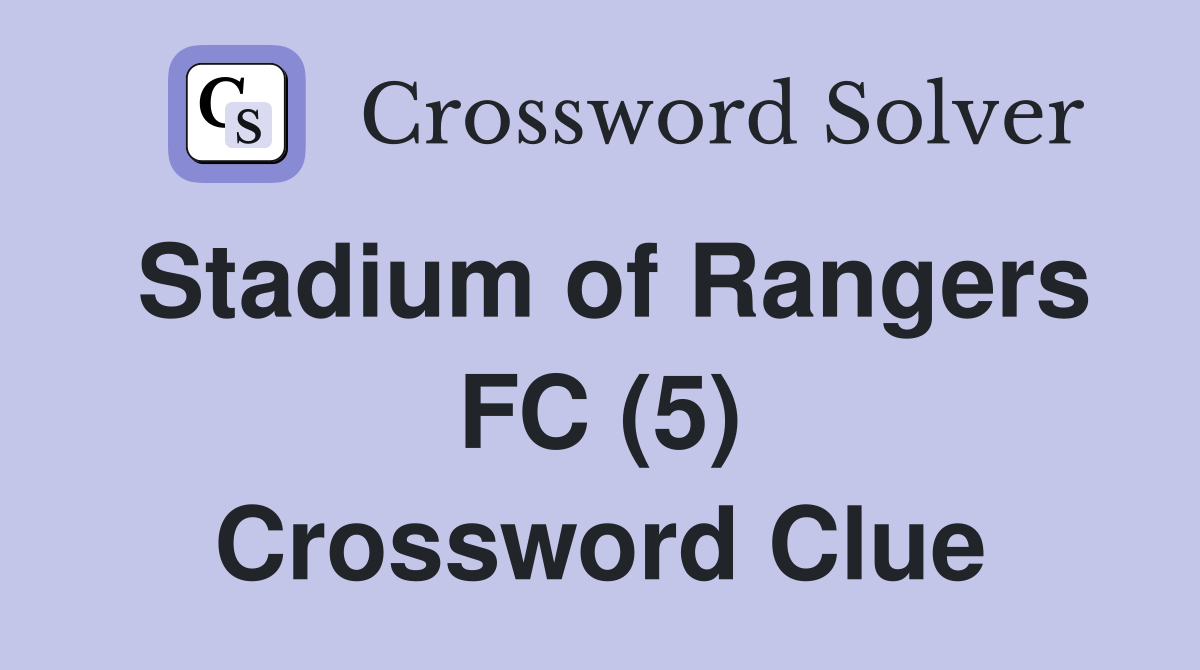 Stadium of Rangers FC (5) Crossword Clue Answers Crossword Solver